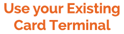Use your Existing Card Terminal 