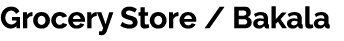 Grocery Store / Bakala 