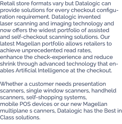 Retail store formats vary but Datalogic can provide solutions for every checkout configuration requirement. Datalogic...