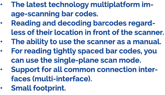 • The latest technology multiplatform image scanning bar codes. • Reading and decoding barcodes regardless of their l...
