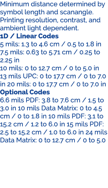 Minimum distance determined by symbol length and scanangle. Printing resolution, contrast, and ambient light dependen...