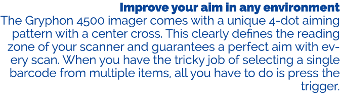 Improve your aim in any environment The Gryphon 4500 imager comes with a unique 4 dot aiming pattern with a center cr...