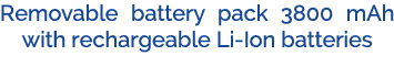 Removable battery pack 3800 mAh with rechargeable Li Ion batteries